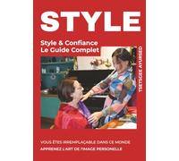 STYLE & Confiance Le Guide Complet: Révélez votre potentiel grâce à la morphologie et la colorimétrie : Alliez style et développement personnel pour Rayonner avec Assurance