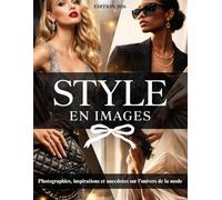 Style en images: Photographies, inspirations et anecdotes sur l’univers de la mode. Livre sur la mode