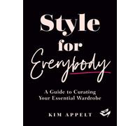 Style For Everybody : A Guide to Curating Your Essential Wardrobe