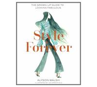 Style Forever: How to Look Fabulous Every Age
