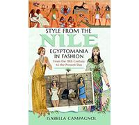 Style from the Nile: Egyptomania in Fashion From the 19th Century to the Present Day