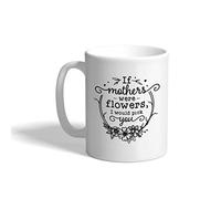 Style In Print Mother's Day Ceramic Coffee Mug 11 Ounces Parenthood If Mothers Were Flowers I Would Pick You White Tea Cup Design Only,MUG PR21F0095 11