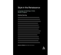 Style in the Renaissance: Language and Ideology in Early Modern England (Advances in Stylistics)
