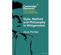 Style, Method and Philosophy in Wittgenstein: Style, Method, Philosophy (Elements in the Philosophy of Ludwig Wittgenstein)