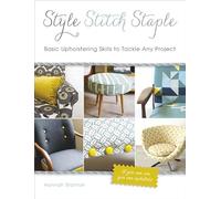 Style, Stitch, Staple: Basic Upholstering Skills to Tackle Any Project