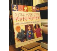 STYLE YOUR OWN KID'S KNITS: Simply Choose a Pattern and Select a Motif