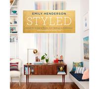 Styled: Secrets for Arranging Rooms, from Tabletops to Bookshelves