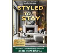 Styled To Stay: The Ultimate Guide To Creating An Irresistible Airbnb (The Profitable Host)
