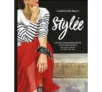 Stylée !: Les 10 commandements et les 1 000 conseils pour trouver, affirmer et cultiver votre style
