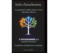 Styles d'attachement (Le programme complet: anxieux, évitant, dépendance affective): Trois programmes en un seul volume pour transformer durablement ses relations (NEOVIE)