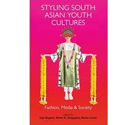 Styling South Asian Youth Cultures: Fashion, Media and Society (Dress Cultures)