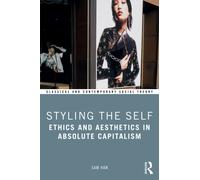 Styling the Self : Ethics and Aesthetics in Absolute Capitalism