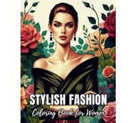 Stylish Fashion Coloring Book for Women: Modern and Vintage Dresses with Flowers for Adults and Teens - Elegant Outfits, Creative Relaxation, and ... (Fashion Coloring Books for Teens & Adults)
