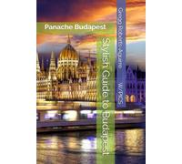 Stylish Guide to Budapest: Panache Budapest (Panache Travel Guides with Pictures)