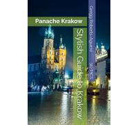 Stylish Guide to Krakow: Panache Krakow (Panache Travel Guides with Pictures)