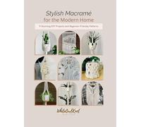 Stylish Macramé for the Modern Home: 9 Stunning DIY Projects and Beginner-Friendly Patterns (Books of Macramé Patterns)