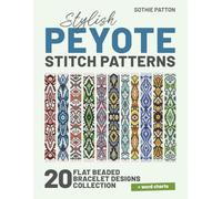 Stylish Peyote Stitch Patterns: 20 Flat Beaded Bracelet Designs Collection | Odd-count Projects (Peyote Beading Patterns)