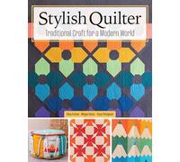 Stylish Quilter: Traditional Craft for a Modern World