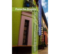 Stylish Travel Guide to Bogota: Panache Bogota (Panache Travel Guides with Pictures)