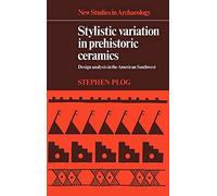 Stylistic Variation in Prehistoric Ceramics: Design Analysis in the American Southwest (New Studies in Archaeology)