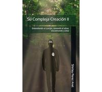 Su Compleja Creación II: Entendiendo el cuerpo, sanando el alma, encontrando a Dios