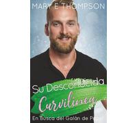 Su Desconocida Curvilínea: Una novela romántica de una chica curvilínea en un pueblo pequeño (En Busca del Galán de Papel)