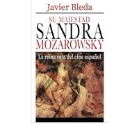 Su Majestad Sandra Mozarowsky: La reina rota del cine español