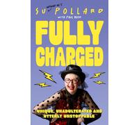Su Pollard: Fully Charged : Unique, Unadulterated and Utterly Unstoppable