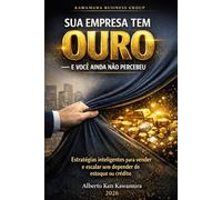 SUA EMPRESA TEM OURO: E VOCÊ AINDA NÃO PERCEBEU