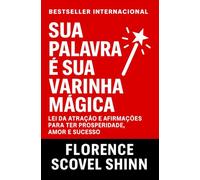 Sua Palavra É Sua Varinha Mágica: Lei Da Atração e Afirmações Para Ter Prosperidade, Amor e Sucesso (Crescimento Interior e Desenvolvimento Pessoal)