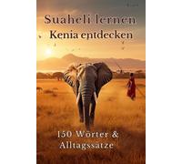 Suaheli lernen & Kenia entdecken - Deutsch-Suaheli Bilderbuch für alle Altersgruppen: 150 Wörter, Alltagssätze & Kulturwissen aus Kenia - mit farbigen ... Aussprachehilfe (Deutsch - Suaheli Bücher)