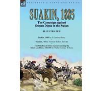Suakin, 1885: the Campaign against Osman Digna in the Sudan-Suakin, 1885 by E Gambier Parry, Suakim, '85 by Norman Robert Stewart & The 5th (Royal ... Expedition, 1884-85 by Walter Temple Willcox