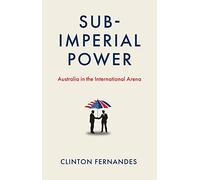 Sub-Imperial Power: Australia in the International Arena