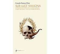 SUB LUCE MALIGNA: Antología de textos de la antigua Roma sobre criaturas y hechos sobrenaturales