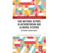 Sub-National Actors in Authoritarian and Illiberal Systems: Reframing Paradiplomacy (Routledge Studies on Paradiplomacy and City Diplomacy)