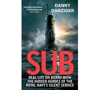Sub: Real Life on Board with the Hidden Heroes of the Royal Navy's Silent Service