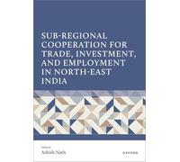 Sub-Regional Cooperation for Trade, Investment, and Employment in North-East India