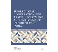 Sub-Regional Cooperation for Trade, Investment, and Employment in North-East India