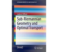Sub-Riemannian Geometry and Optimal Transport (SpringerBriefs in Mathematics) by Ludovic Rifford (2014-04-17)
