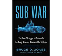 Sub War : The New Struggle to Dominate the Deep Sea and Reshape World Order