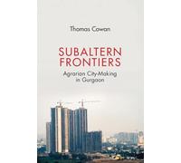 Subaltern Frontiers: Agrarian City-Making in Gurgaon