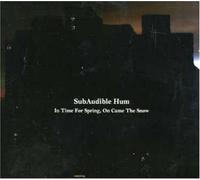 Subaudible Hum - In Time for Spring, On Came the Snow