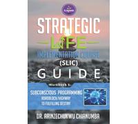 SUBCONSCIOUS PROGRAMMING: ROADBLOCKS/HIGHWAY TO FULFILLING YOUR DESTINY (Strategic Life Implementation Course (SLIC) Guide)