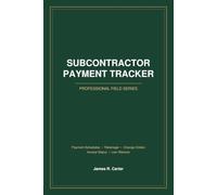 Subcontractor Payment Tracker: A Construction Log Book for Tracking Subcontractor Payments, Retainage, Change Orders, Invoices & Lien Waivers | Professional Field Series