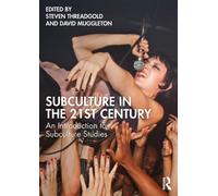 Subculture in the 21st Century : An Introduction to Subculture Studies