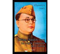 Subhas Chandra Bose, la tigre rampante dell'India