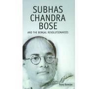 Subhas Chandra Bose & the Bengal Revolutionaries