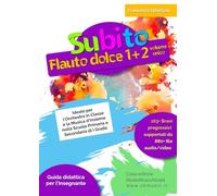 Subito Flauto Dolce 1+2 - Guida Didattica per l'Insegnante: Manuale metodologico per l'educazione musicale e la musica d'insieme nella Scuola Primaria e Secondaria di I Grado. Volume Unico