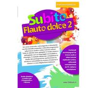 Subito Flauto Dolce 2: Scuola di flauto dolce per bambini e scuola primaria o secondaria - Vol. 2: Perfezionamento e tecniche avanzate con 83 melodie e 484 supporti online