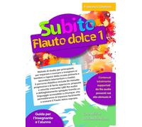 Subito Flauto Dolce vol.1: Metodo di studio per principianti, per imparare a suonare e insegnare ai bambini e ragazzi della scuola primaria e ... 80 melodie progressive e di facile approccio.